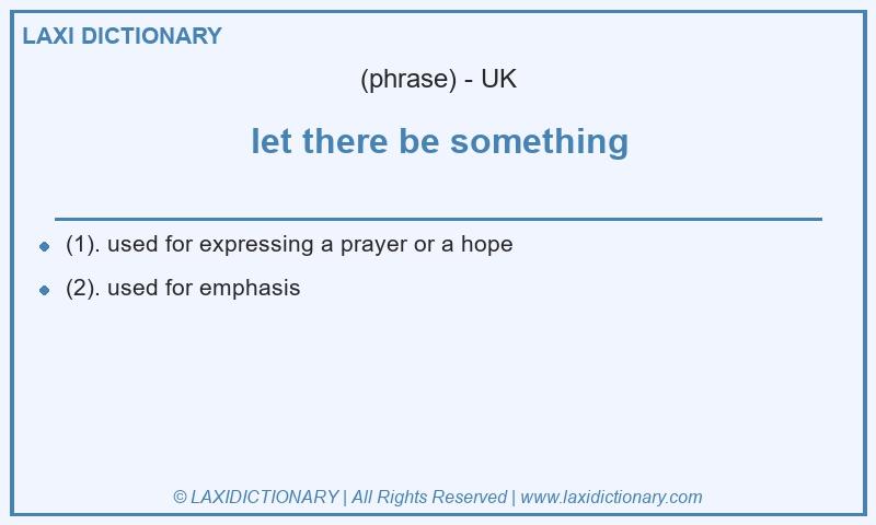 Definition let there be something in British English