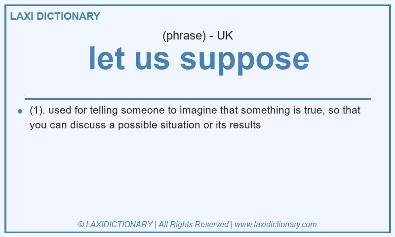 Definition let us suppose in British English