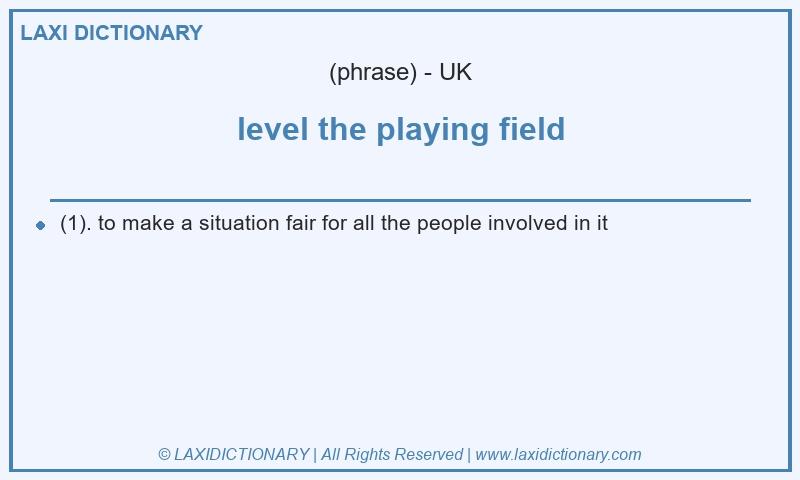 Definition level the playing field in British English