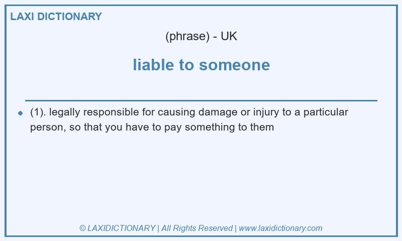 Definition liable to someone in British English