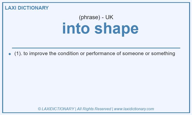 Definition into shape in British English