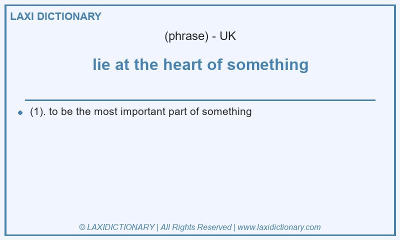 Definition lie at the heart of something in British English
