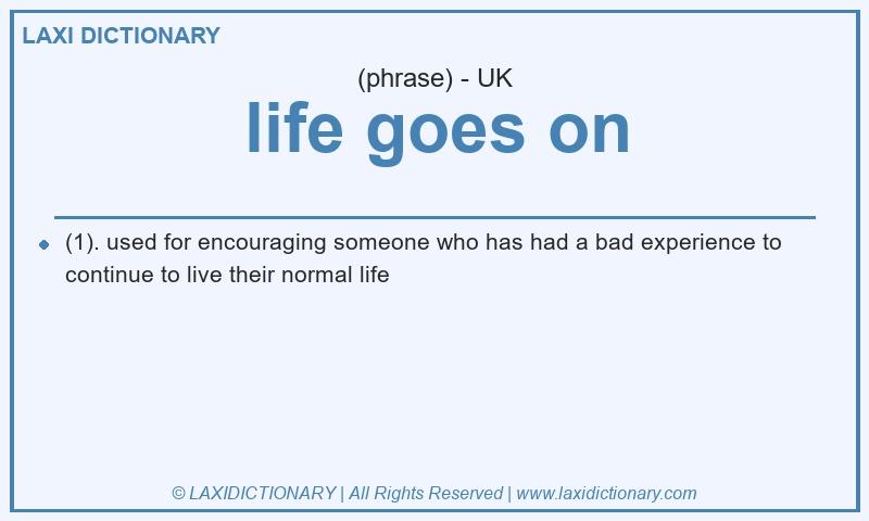 Definition life goes on in British English