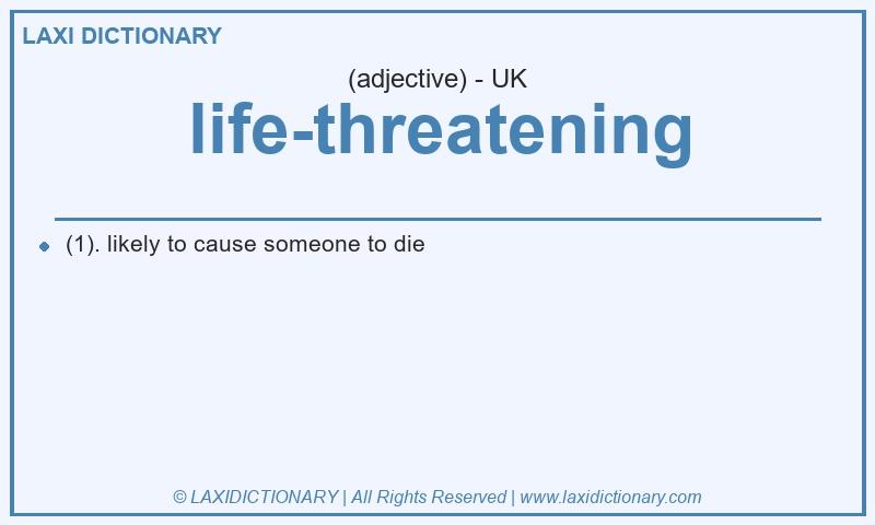 Definition life-threatening in British English
