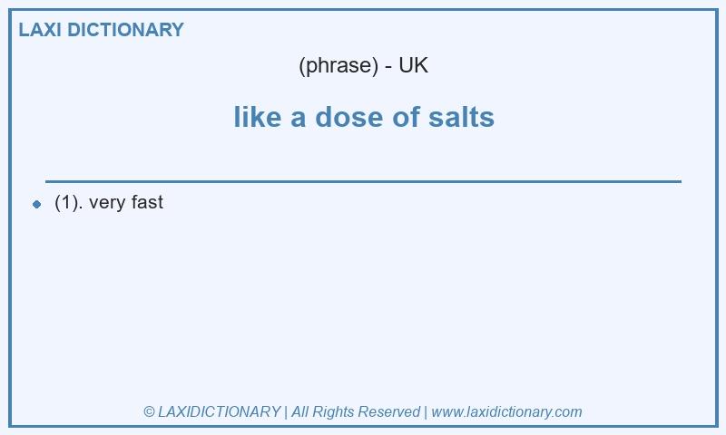 Definition like a dose of salts in British English