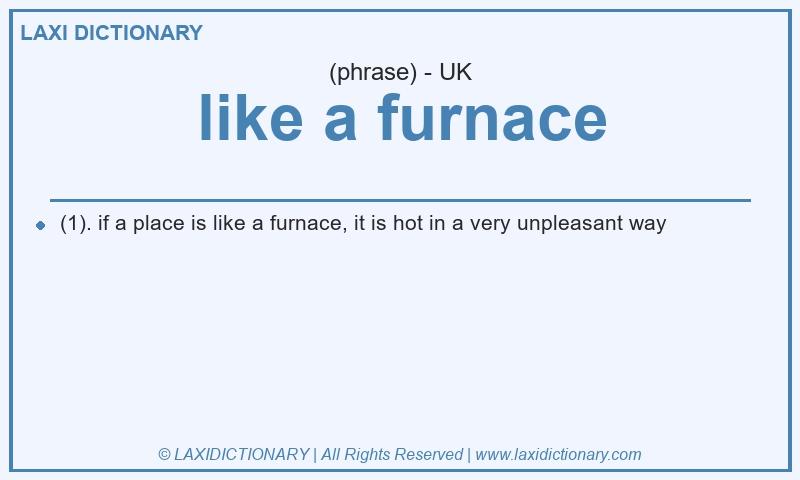 Definition like a furnace in British English
