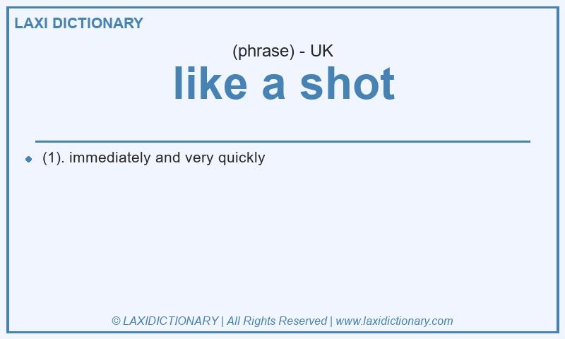 Definition like a shot in British English