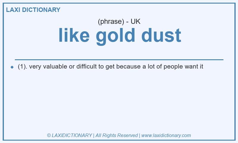 Definition like gold dust in British English
