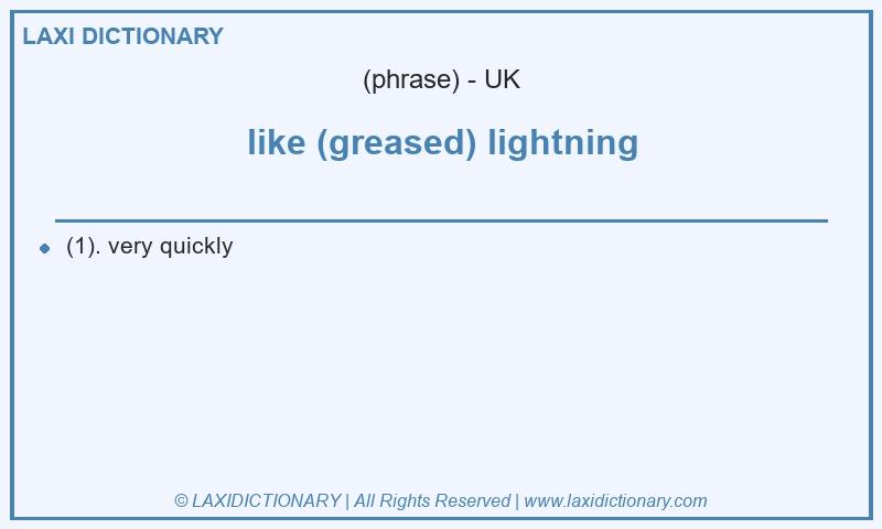 Definition like (greased) lightning in British English