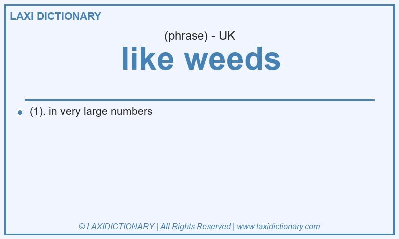Definition like weeds in British English