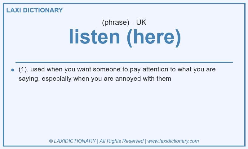 Definition listen (here) in British English