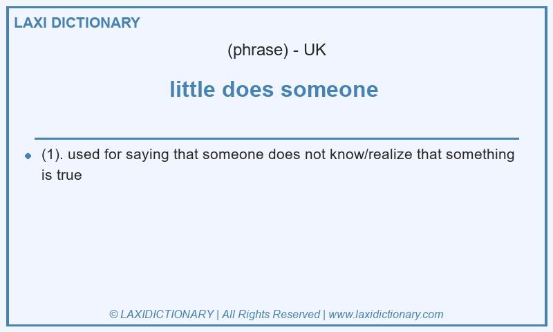 Definition little does someone  in British English