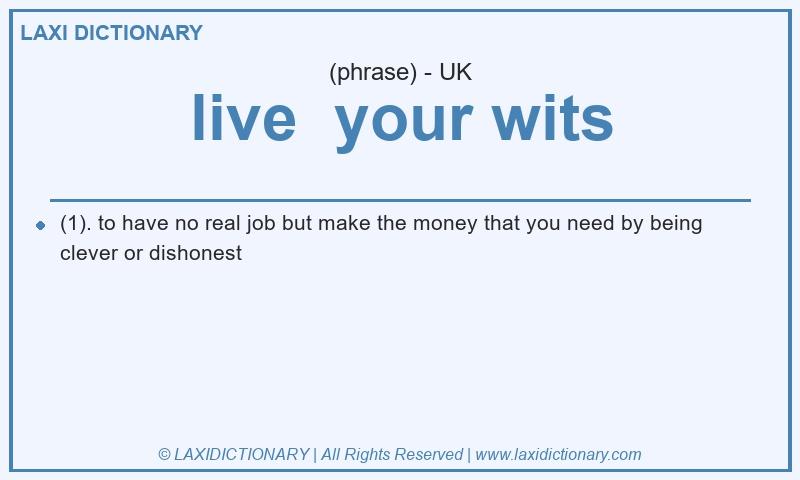 Definition live your wits in British English