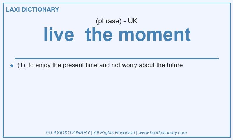 Definition live  the moment in British English