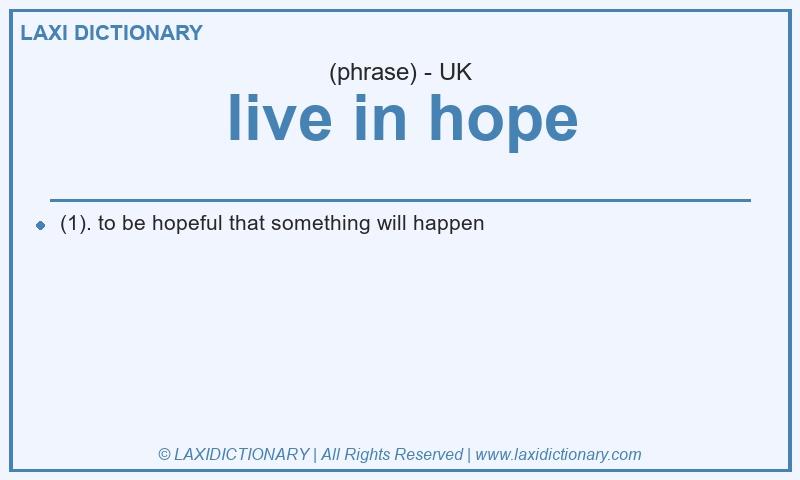 Definition live in hope in British English