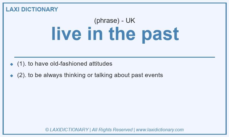 Definition live in the past in British English