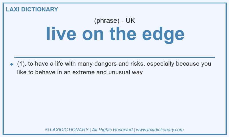 Definition live on the edge in British English