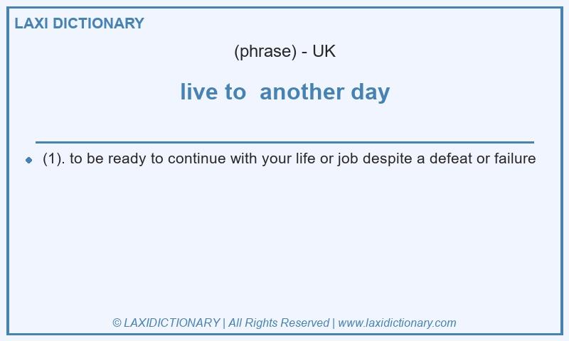 Definition live to  another day in British English