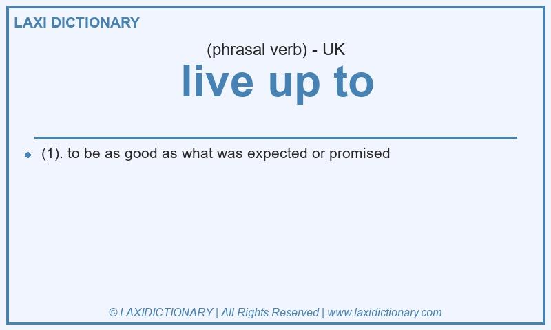 Definition live up to in British English