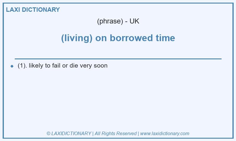 Definition (living) on borrowed time in British English