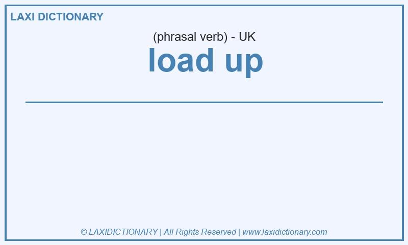 Definition load up in British English