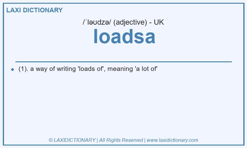 Definition loadsa in British English