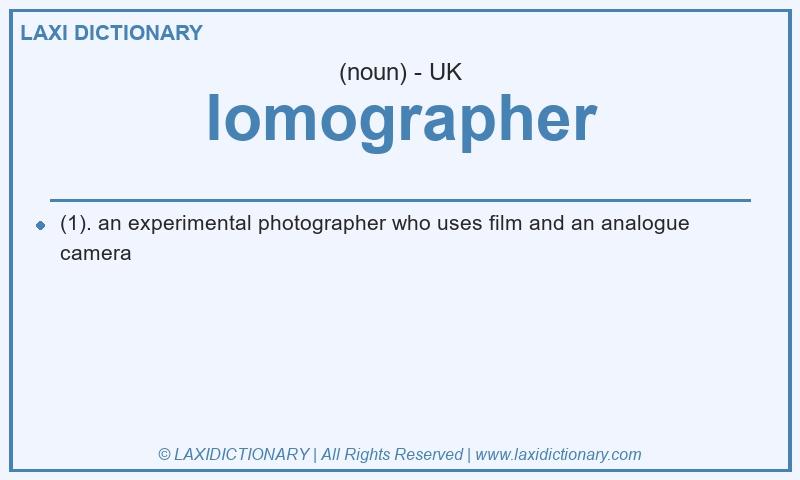 Definition lomographer in British English