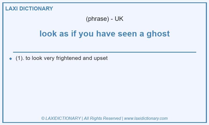 Definition look as if you have seen a ghost in British English
