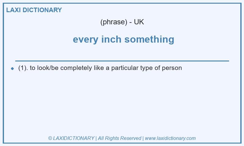 Definition every inch something in British English