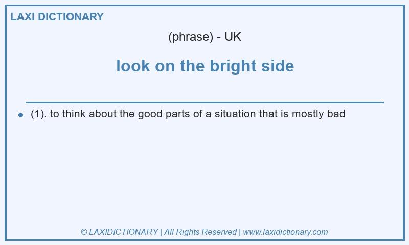 Definition look on the bright side in British English