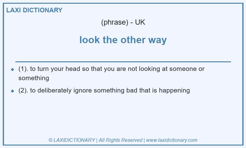 Definition look the other way in British English