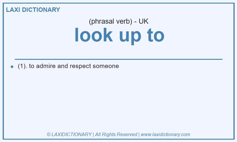Definition look up to in British English