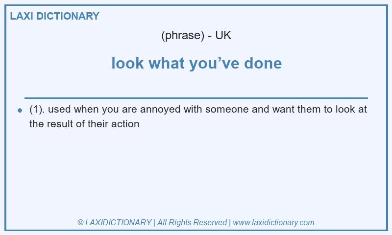 Definition look what you’ve done in British English
