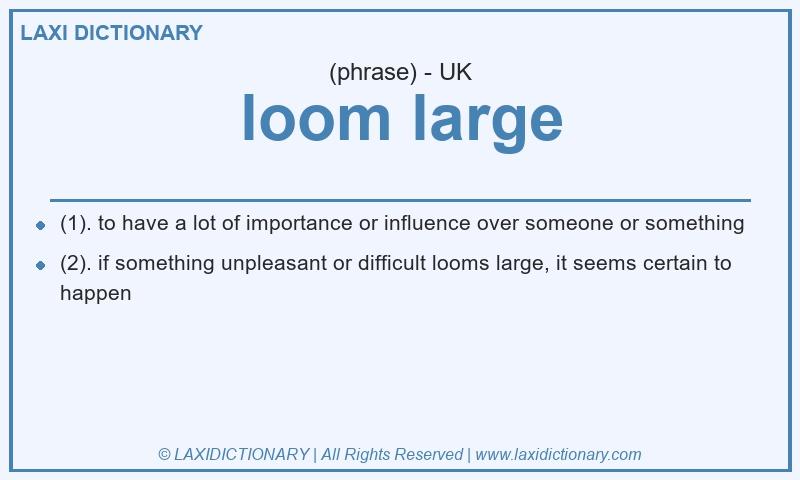 Definition loom large in British English