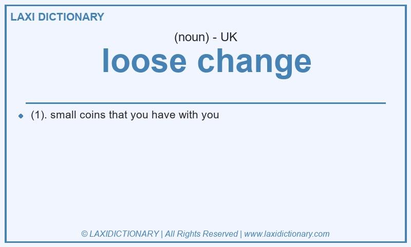 Definition loose change in British English