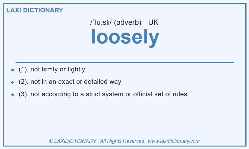 Definition loosely in British English