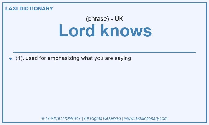 Definition Lord knows in British English