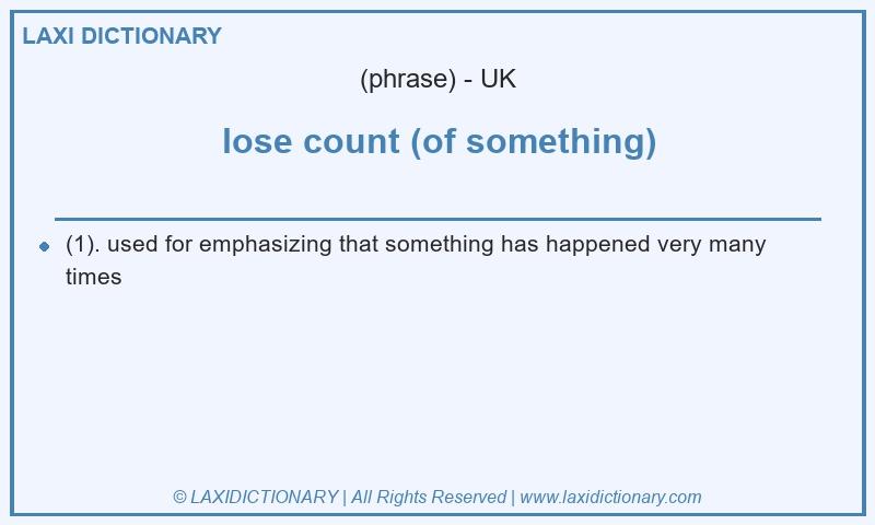 Definition lose count (of something) in British English