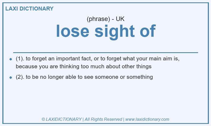 Definition lose sight of in British English