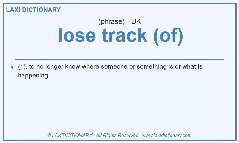 Definition lose track (of) in British English