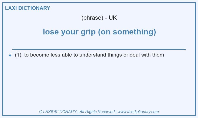 Definition lose your grip (on something) in British English