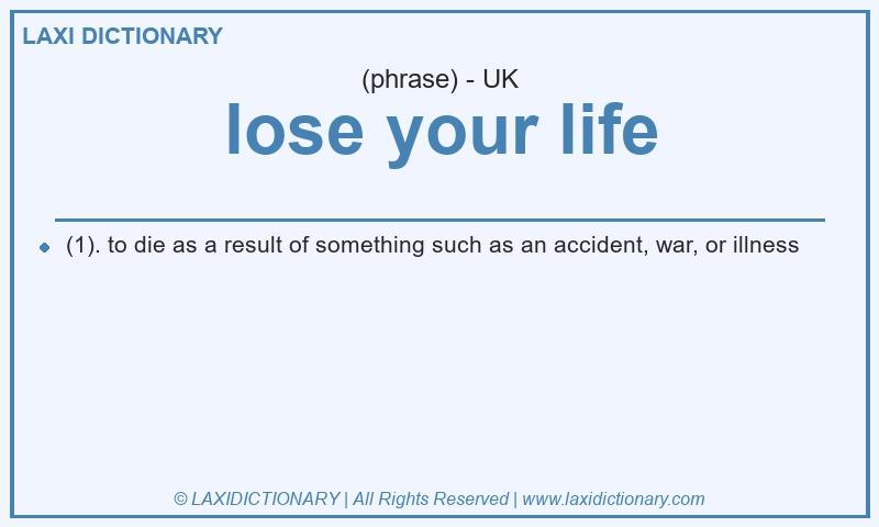 Definition lose your life in British English