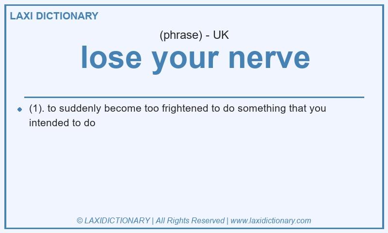 Definition lose your nerve in British English