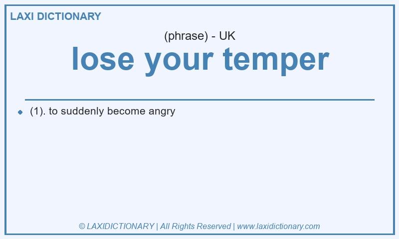 Definition lose your temper in British English