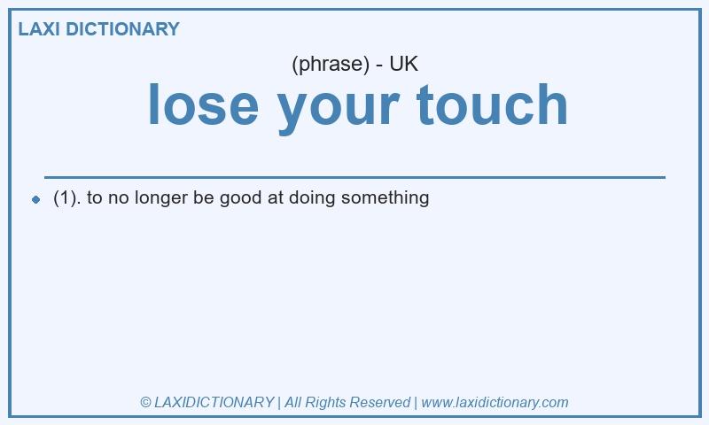 Definition lose your touch in British English