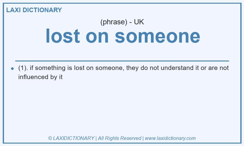 Definition lost on someone in British English