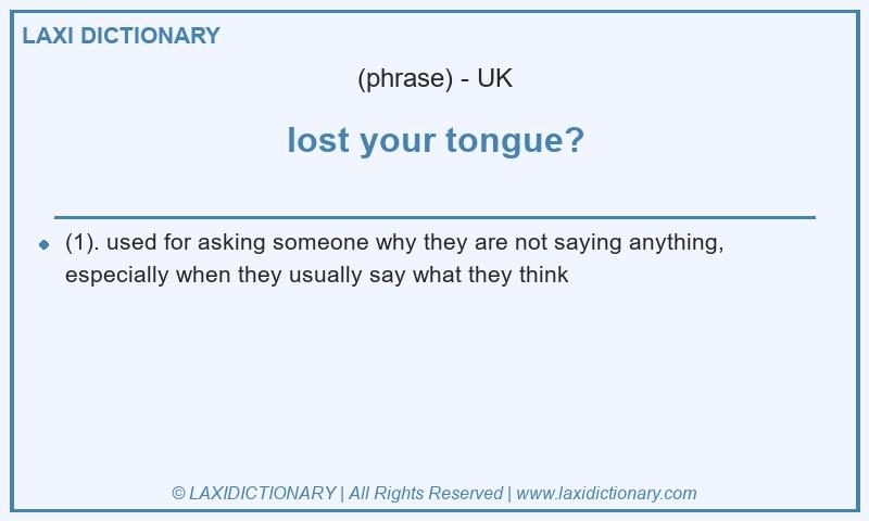 Definition lost your tongue? in British English