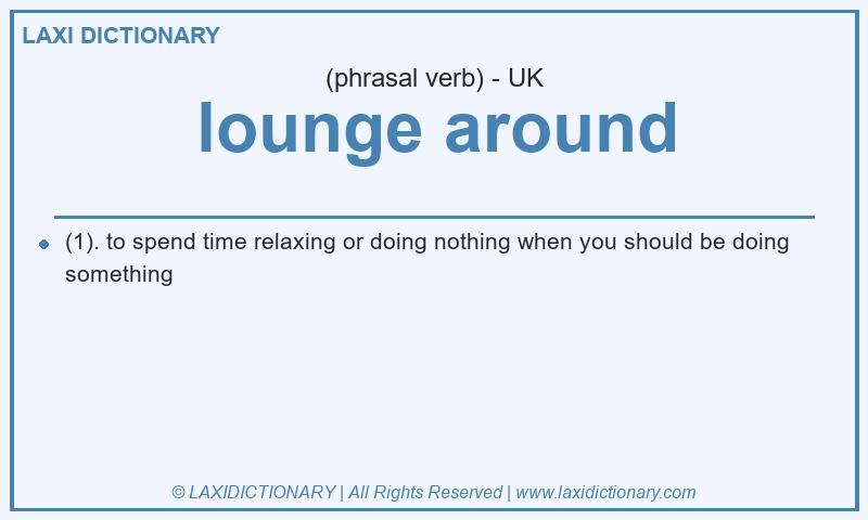 Definition lounge around in British English