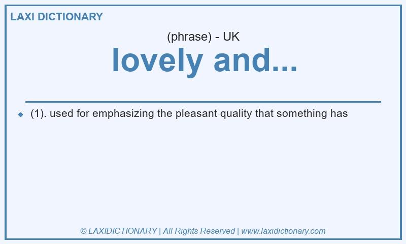 Definition lovely and... in British English