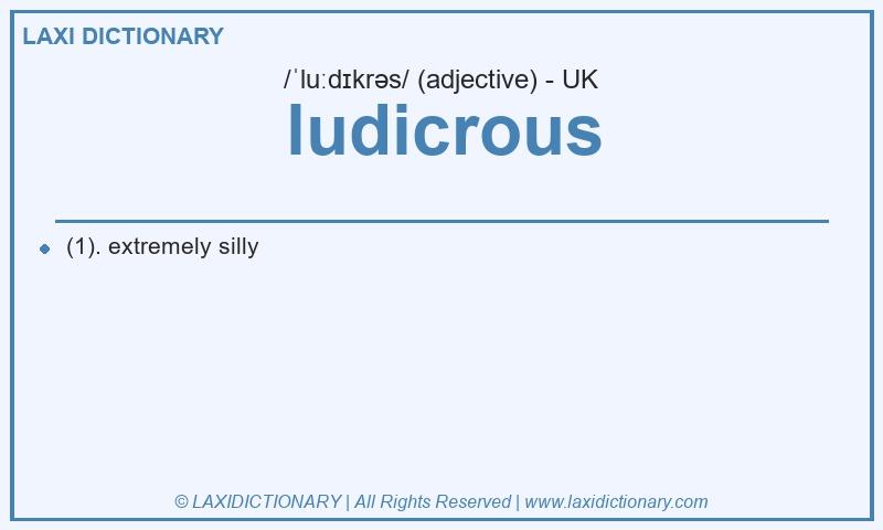 Definition ludicrous in British English